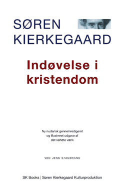 SØREN KIERKEGAARD Indøvelse i kristendom [Practice in Christianity]