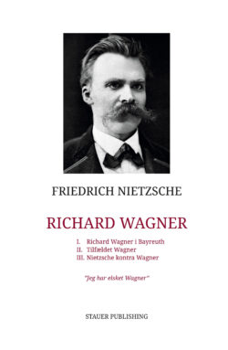 FRIEDRICH NIETZSCHE Richard Wagner I. Richard Wagner i Bayreuth II. Tilfældet Wagner III. Nietzsche kontra Wagner