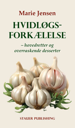 MARIE JENSEN Hvidløgsforkælelse - hovedretter og overraskende desserter [Garlic indulgence - main courses and surprising desserts]