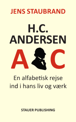 Jens Staubrand H.C. ANDERSEN-ABC. En alfabetisk rejse ind i hans liv og værk [H.C. ANDERSEN-ABC. An alphabetical journey into his life and work]