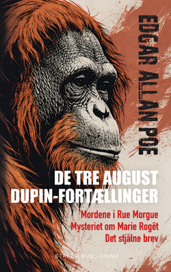 Edgar Allan Poe DE TRE AUGUST DUPIN-FORTÆLLINGER [THE THREE AUGUST DUPIN STORIES]